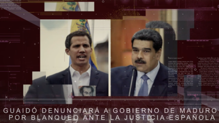 Guaidó Denunciará A Gobierno De Maduro Por Blanqueo Ante La Justicia Española