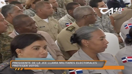 Presidente De La JCE Llama Militares Electorales Proteger Votos