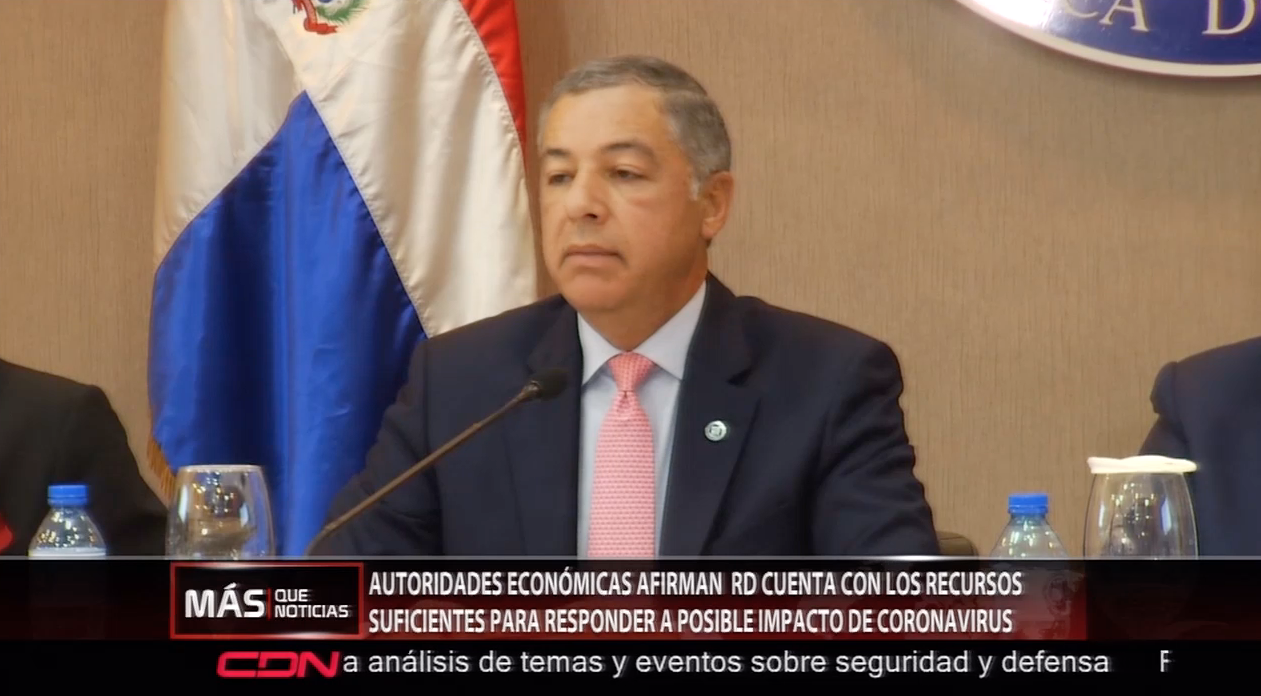 Autoridades Económicas Afirman RD Cuenta Con Los Recursos Suficientes Para Responder A Posible Impacto De Coronavirus