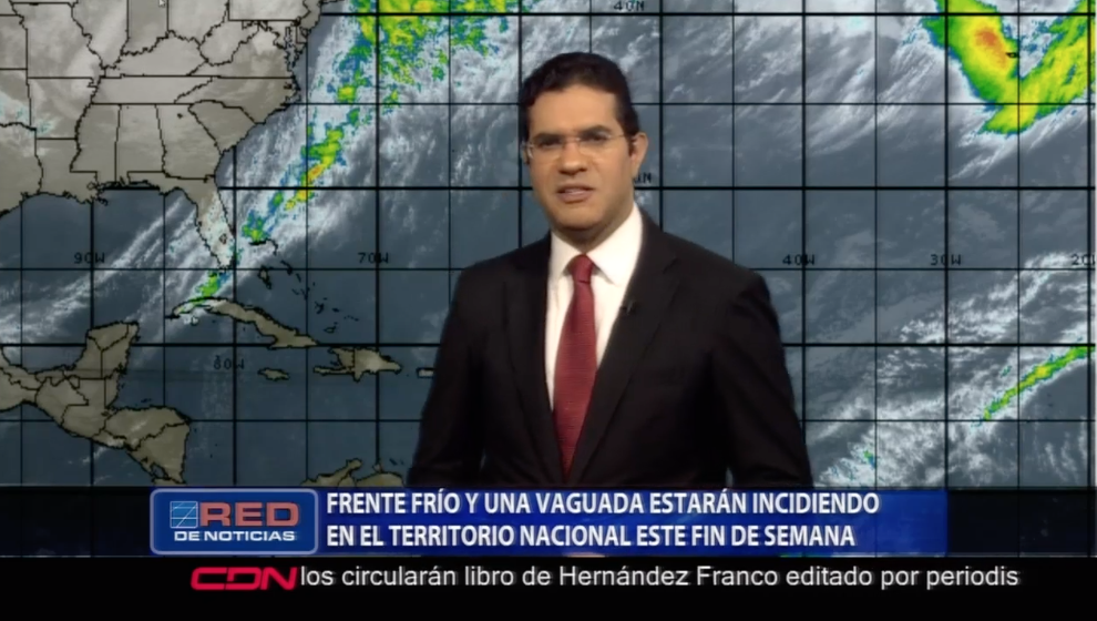 Frente Frío Y Una Vaguada Estarán Incidiendo En El Territorio Nacional Este Fin De Semana