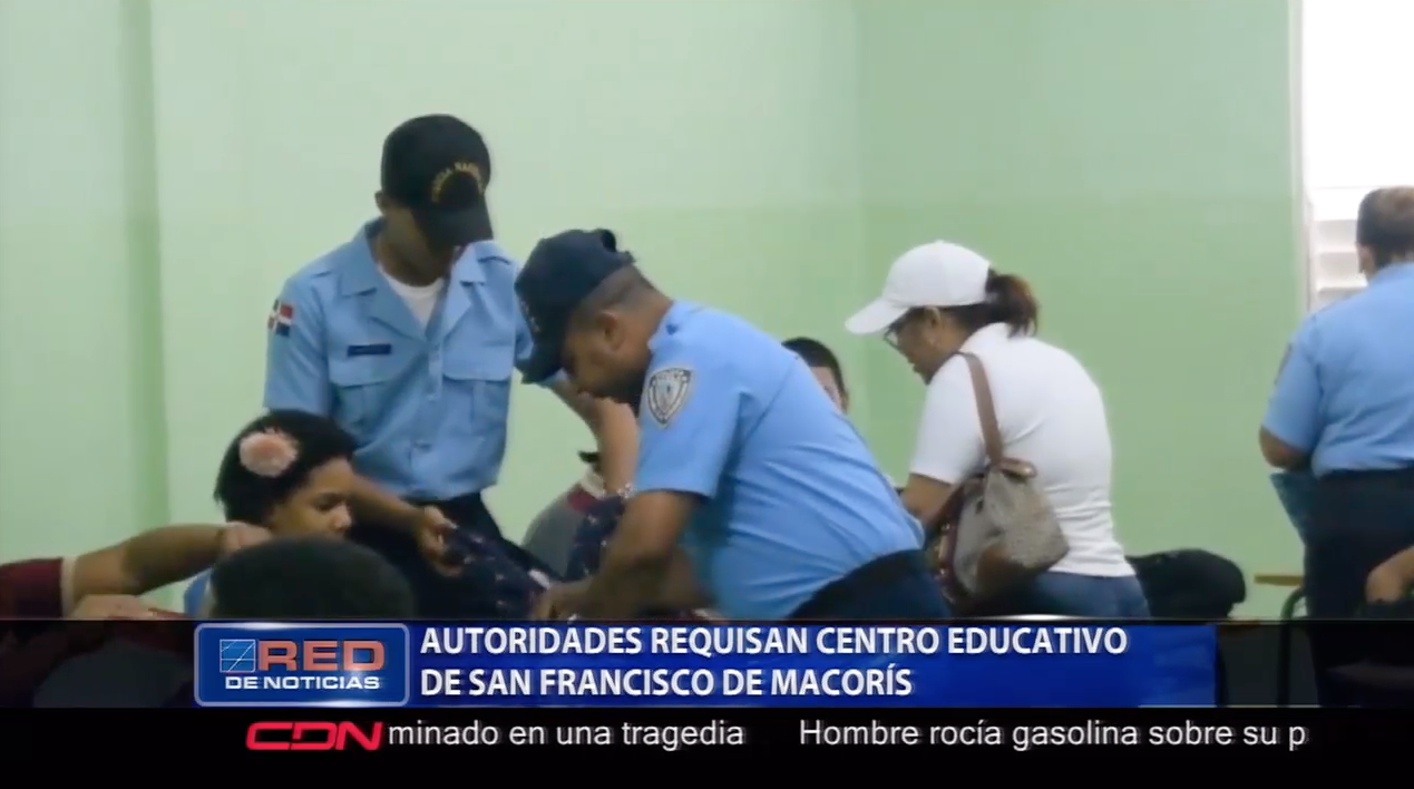 Autoridades Requisan Centro Educativo De San Francisco De Macorís