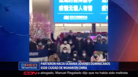 Partieron Hacia Ucrania Jóvenes Dominicanos Desde Ciudad De Wuhan En China