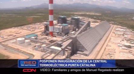 Posponen Inauguración De La Central Termoeléctrica Punta Catalina