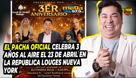 El Pacha Oficial Celebra 3 Años Al Aire El 23 De Abril En La República Louges Nueva York
