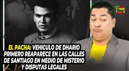 El Pacha: Eñ Vehiculo De Dhario Primero Reaparece En Las Callles De Santiago En Medio De Misterio Y Disputas Legales
