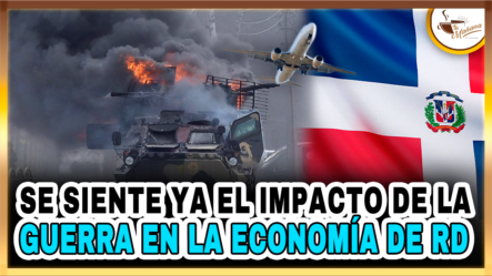 Se Siente Ya El Impacto De La Guerra En La Economía De RD – Tu Mañana By Cachicha