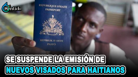 Se Suspende La Emisión De Nuevos Visados Para Solicitantes Haitianos | 6to Sentido