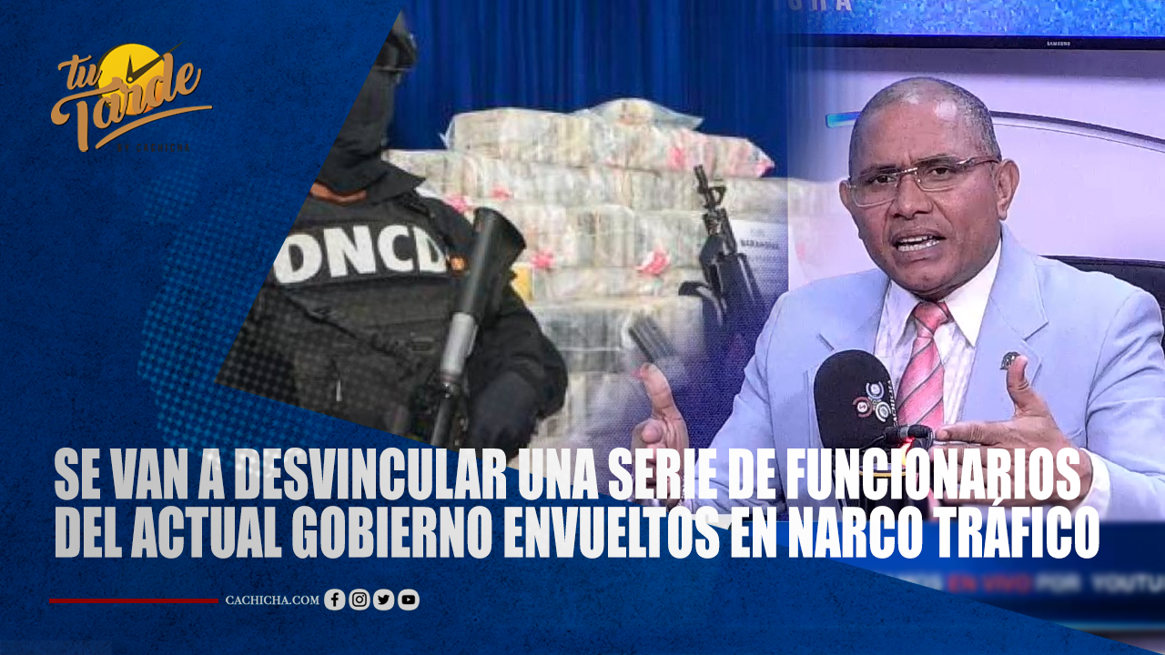 Se Van A Desvincular Una Serie De Funcionarios Del Actual Gobierno Envueltos En Narco Tráfico | Tu Tarde