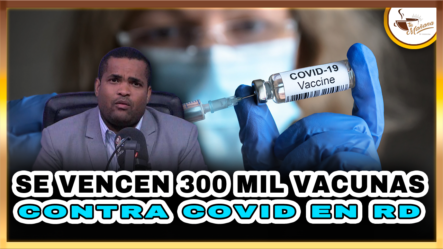 Se Vencen 300 Mil Vacunas Contra Covid En RD – Tu Mañana By Cachicha