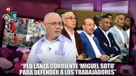Secretaría Laboral Del PLD Formaliza Corriente Miguel Soto En Respaldo A La Clase Trabajadora