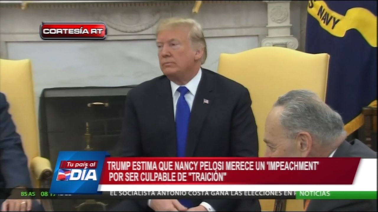 Trump Estima Que Nancy Pelosi Merece Un “Impeachment” Por Ser Culpable De Traicion