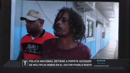 PN Detiene A “Popeye” Acusado De Múltiples Robos En Pueblo Nuevo