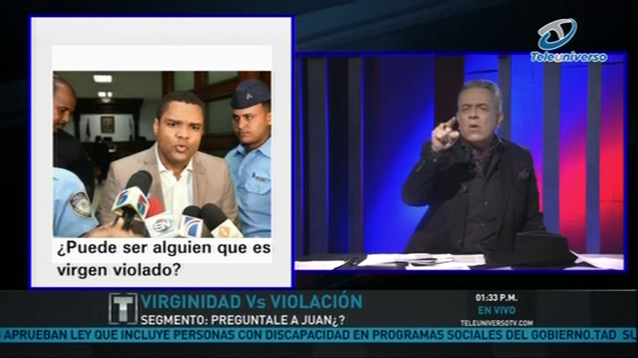 Pregúntale A Juan: Aunque Sea Virgen… ¡Sí! Pudo Haberla Violado