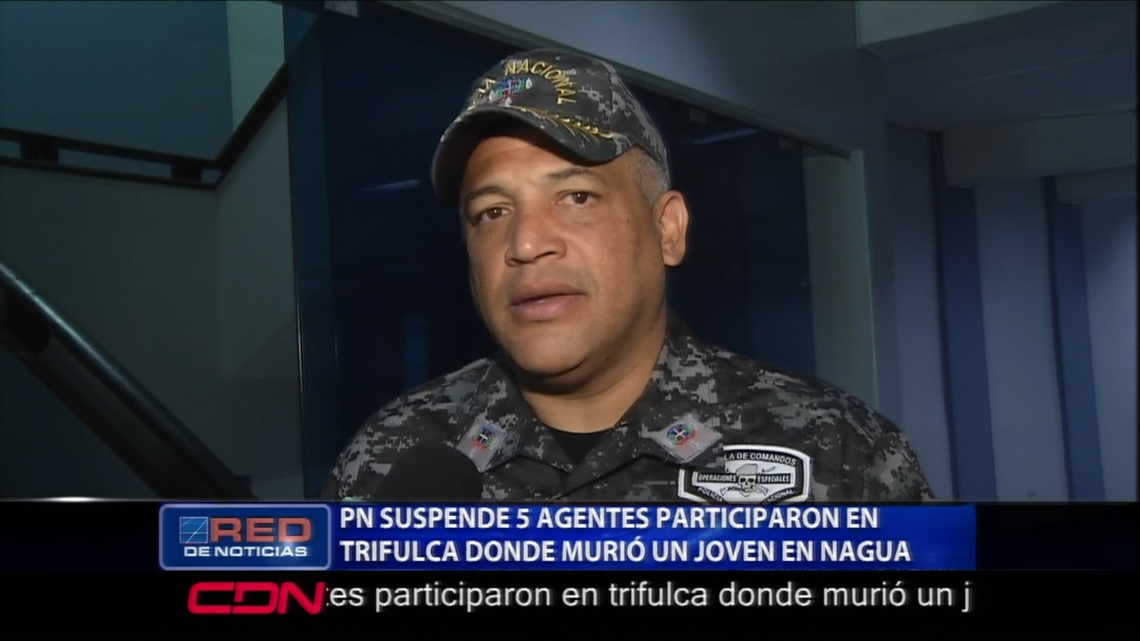 La PN Suspende A 5 Agentes Que Participaron En Una Trifulca Donde Murió Un Joven En Nagua
