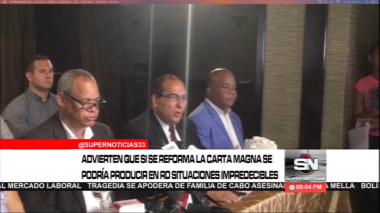 Advierten Si Se Reforma La Carta Magna Se Podría Producir En RD Situaciones Impredecibles