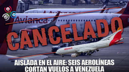 Seis Aerolíneas Cancelan Conexiones Con Venezuela Tras Advertencia De EE. UU.