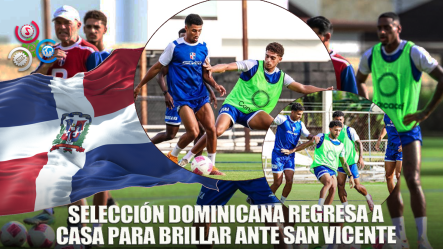 Selección Dominicana Vuelve A Casa Este Miércoles En El Marco De La Concacaf Friendly Series