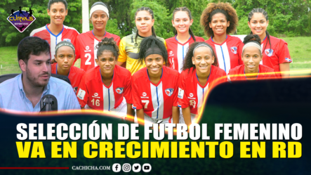 Selección De Fútbol Femenino Va En Crecimiento En RD – Curvas Deportivas By Cachicha