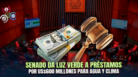 Senado Aprueba Préstamos Por US$600 Millones Para Agua Potable En Punta Cana Y Acción Climática