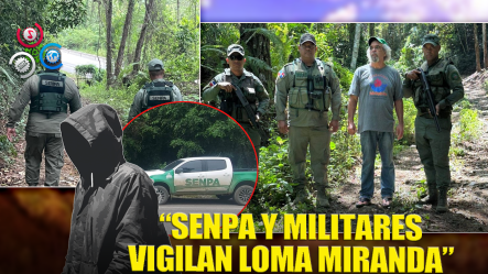 Senpa Asume Supervisión De Seguridad En Loma Miranda Por Disposición Del Ministro De Defensa