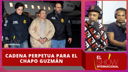 Sentencian A Joaquín “El Chapo” Guzmán A Cadena Perpetua Más 30 Años