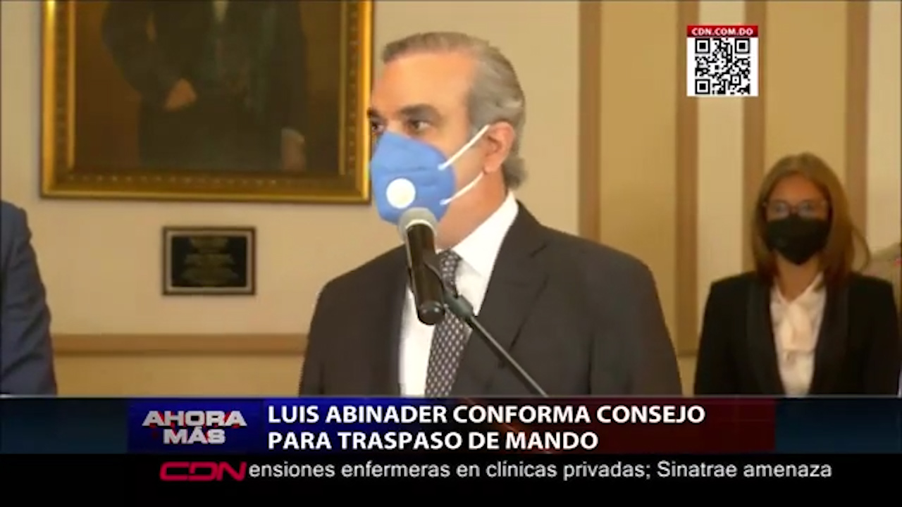 Luis Abinader Presenta Su Consejo Para Traspaso De Mando