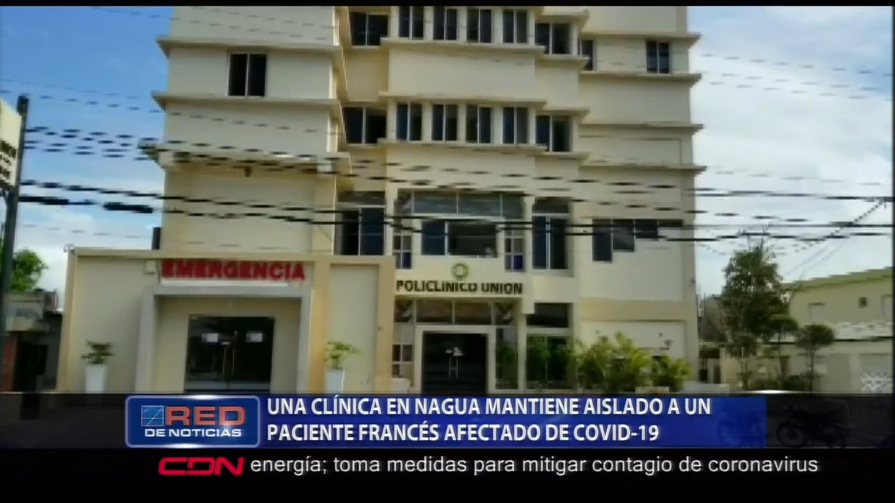 Una Clínica En Nagua Confirma Que Mantiene En Aislamiento A Un Paciente Francés Afectado Por El COVID-19