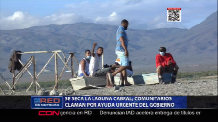 Dirigentes Comunitarios Del Municipio De Cabral Solicitan Al Gobierno Ayuda Para Recuperar Laguna De Cabral