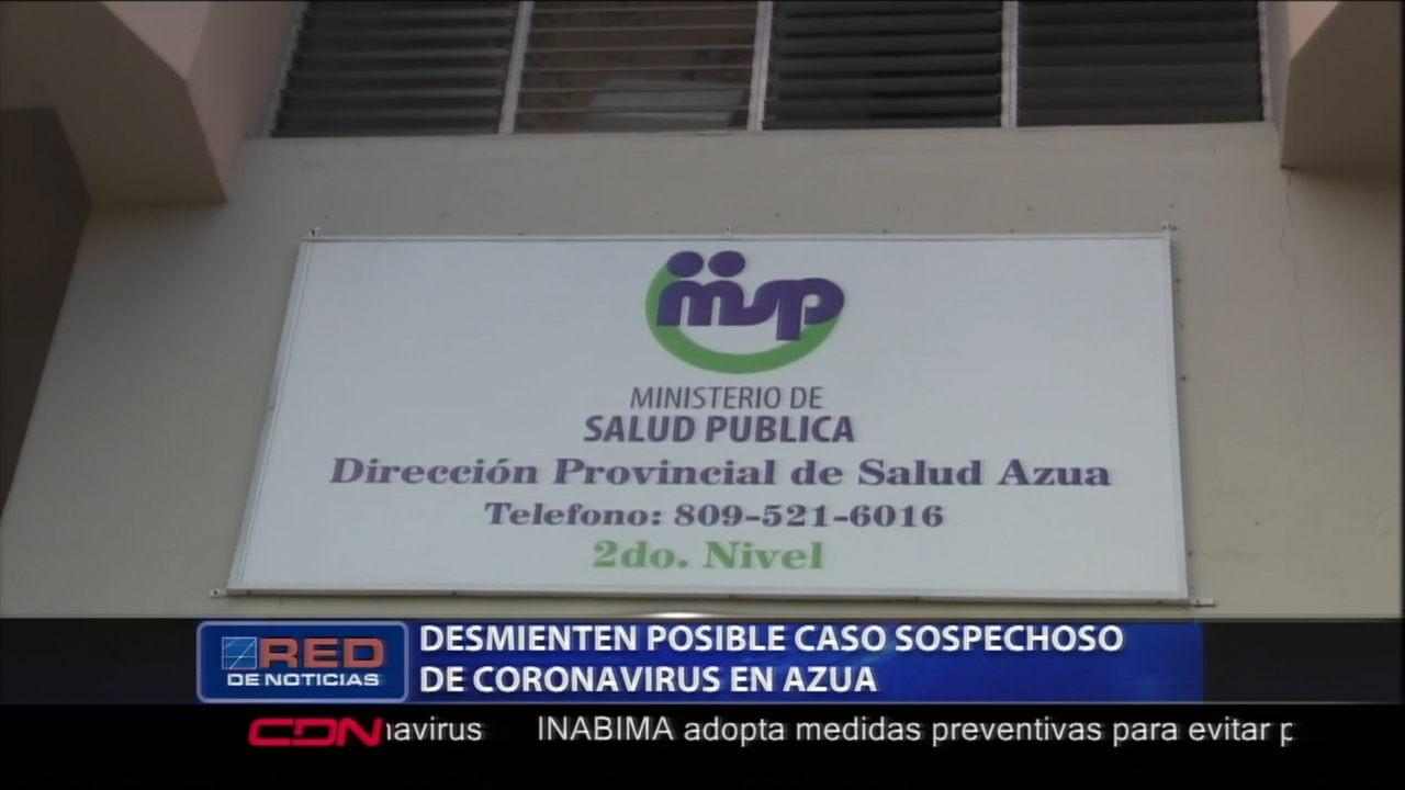 Autoridades Desmienten Caso Sospechoso De Posible Coronavirus En Azua