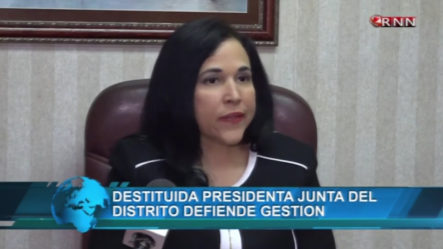 Ex Presidenta De La Junta Distrital Dice Fue Destituida Por Actuar Apegada A La Ley