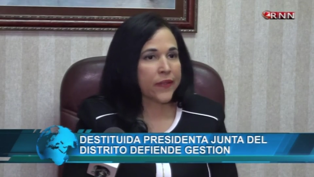 Ex Presidenta De La Junta Distrital Dice Fue Destituida Por Actuar Apegada A La Ley