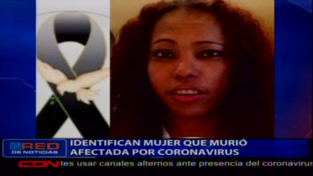 Autoridades Identifican A La Mujer Que Murió Infectada Por El COVID-19