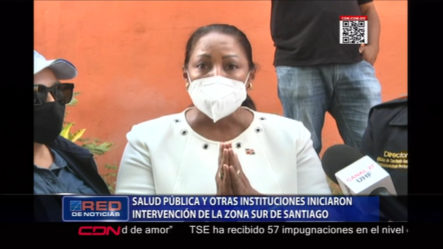 Salud Pública Y Otras Instituciones Iniciaron La Intervención Y Cerco Sanitario En La Zona Sur De Santiago