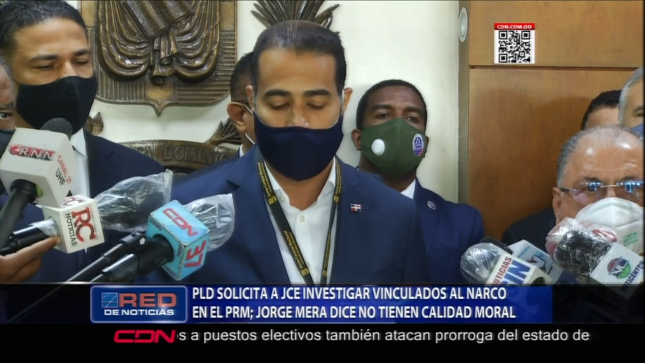 El PLD Solicita Ante La JCE Investigar Vínculos De Narcos Con El PRM