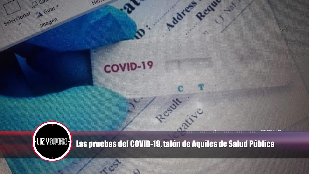 Las Pruebas Del COVID 19, El Talón De Aquiles De Salud Pública | Luz & Sombra