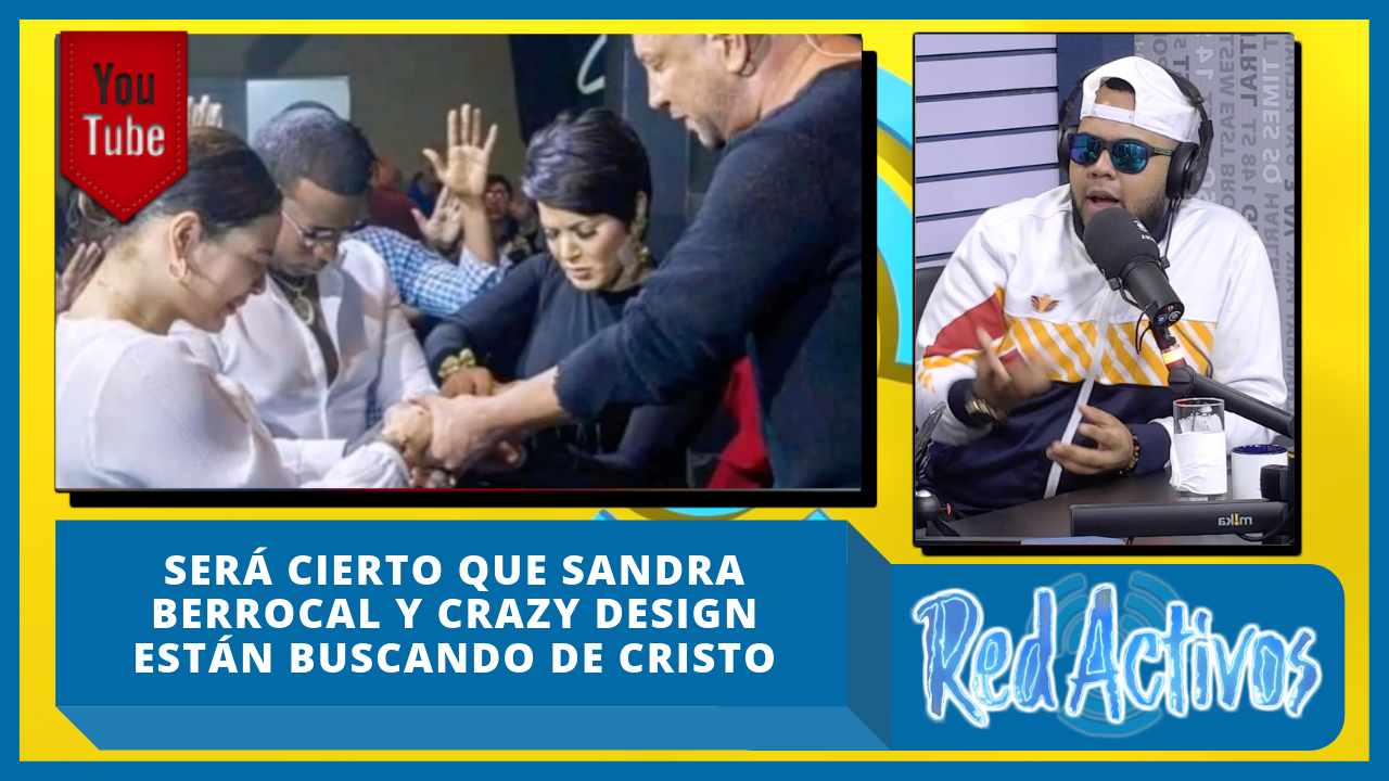 Será Cierto Que Sandra Berrocal Y Crazy Design Están Buscando De Cristo