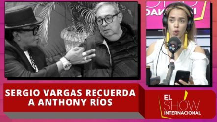 Sergio Vargas Recuerda A Anthony Ríos Quien Ayer Estaría Cumpliendo 69 Años De Vida