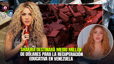 Shakira Anuncia Donación De US$500,000 Para Apoyar La Educación De Niños Afectados Por Terremotos En Venezuela