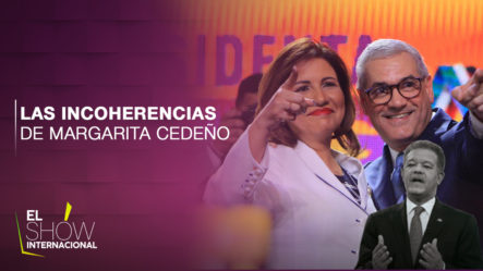 Las Incoherencias Y Traición De Margarita Cedeño | El Show Internacional