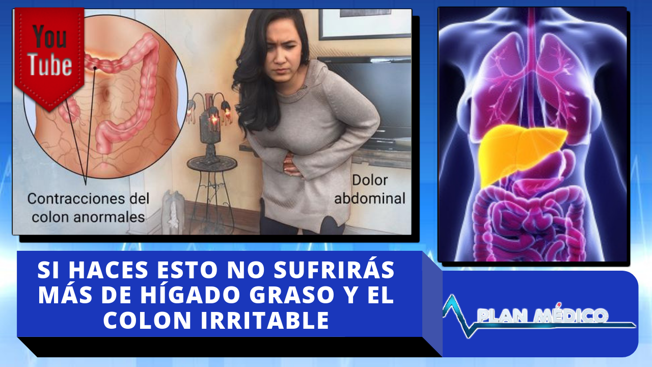 ¡Increíble! Si Haces Esto No Sufrirás Más De Hígado Graso Y El Colon Irritable