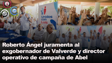 Roberto Ángel Juramenta Al Exgobernador De Valverde Y Director Operativo De Campaña De Abel Martinez