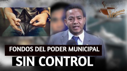 Sacrificio Despiadado Y Sin Control Sobre Los Fondos Del Poder Municipal | Tu Mañana