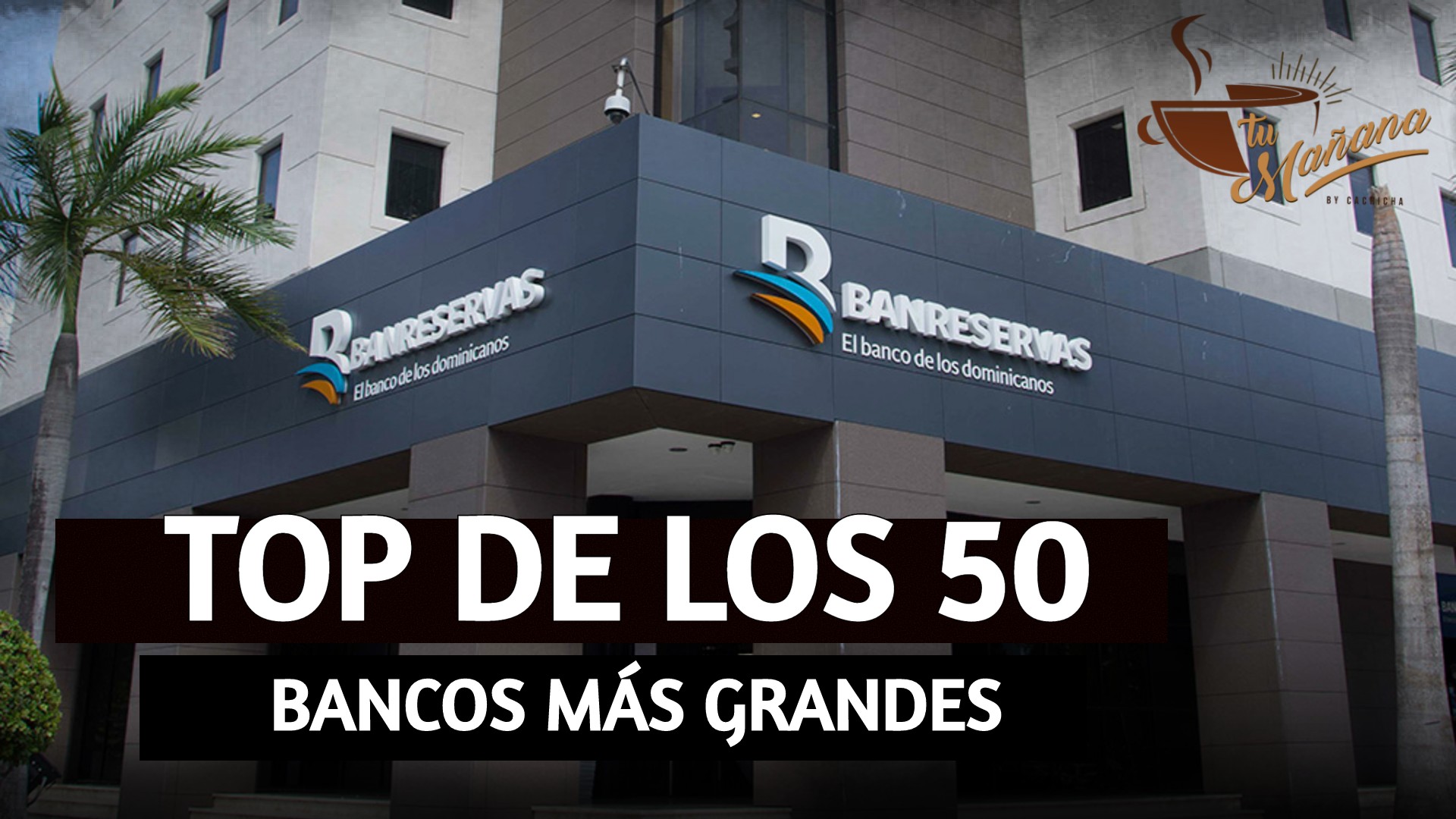 Banco De Reservas Ingresa Al Top De Los 50 Bancos Más Grandes De AL | Tu Mañana