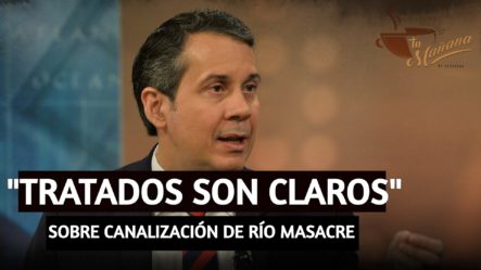 Orlando Jorge Mera: “Tratados Son Claros”, Sobre Canalización De Río Masacre | Tu Mañana