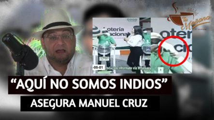 “Aquí No Somos Indios” Asegura Manuel Cruz Mientras Habla De La Lotería | Tu Mañana