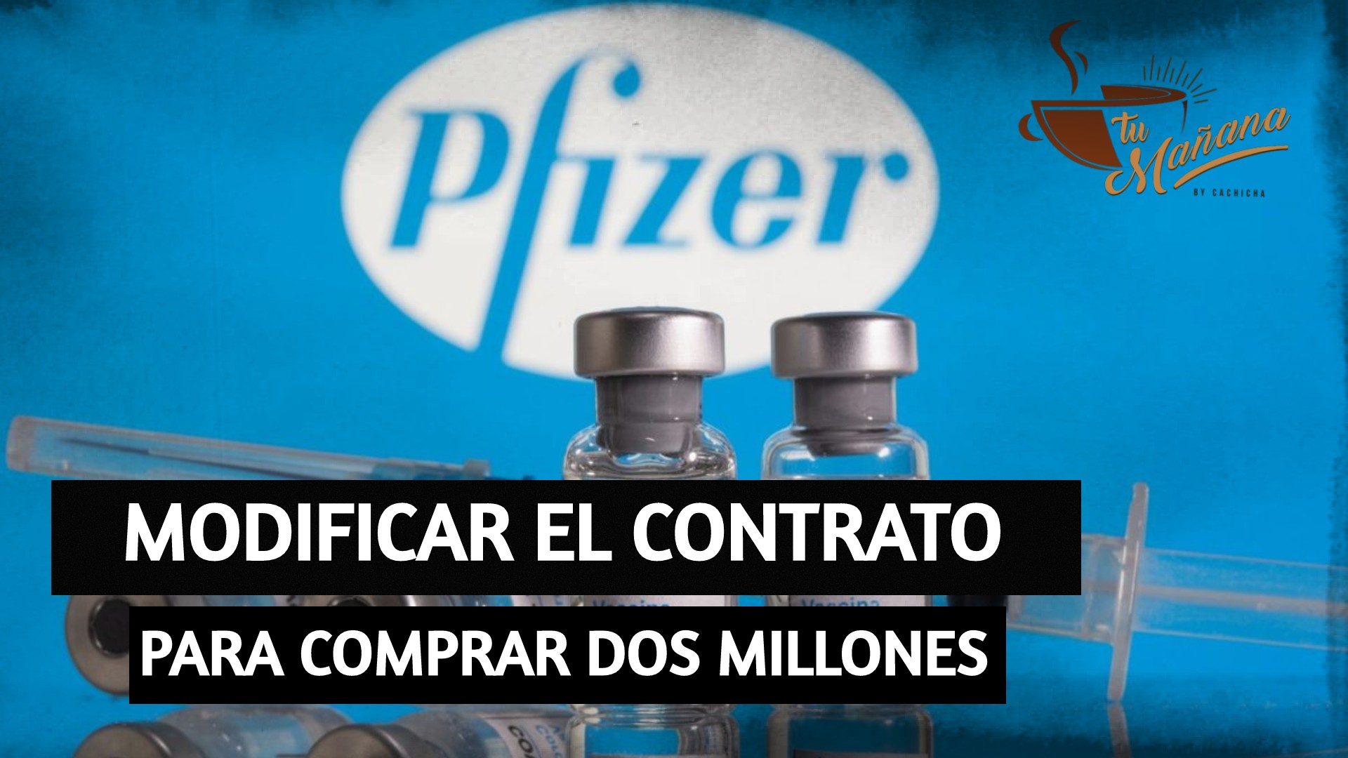 Modificación Al Contrato Con Pfizer Para Comprar Dos Millones De Vacunas Más | Tu Mañana