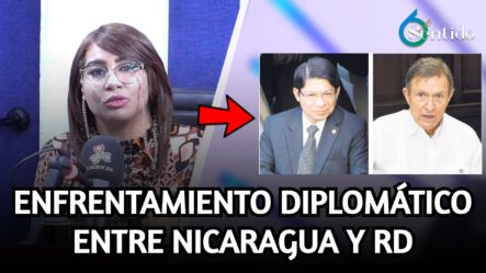 Enfrentamiento Diplomático Entre Nicaragua Y RD | 6to Sentido