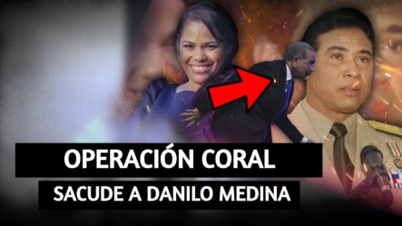 Operación Coral Sacude A Danilo Medina | Tu Tarde