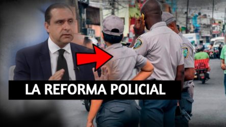 Servio Tulio Castaños Da Primicia Sobre La Reforma Policial | Tu Tarde
