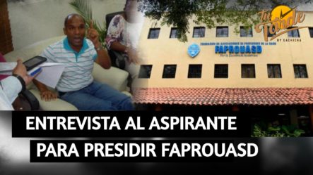 Entrevista Al Prof. Pastor De La Rosa, Aspirante Presidir FAPROUASD | Tu Tarde